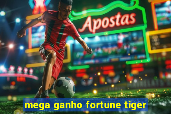 mega ganho fortune tiger